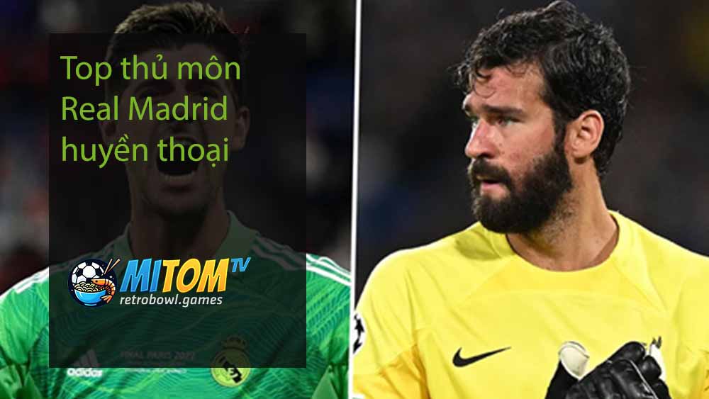 Top thủ môn Real Madrid huyền thoại