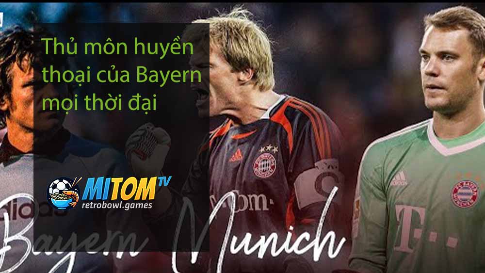 Thủ môn huyền thoại của Bayern mọi thời đại